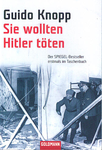 Guido Knopp: Sie wollten Hitler t&ouml;ten.