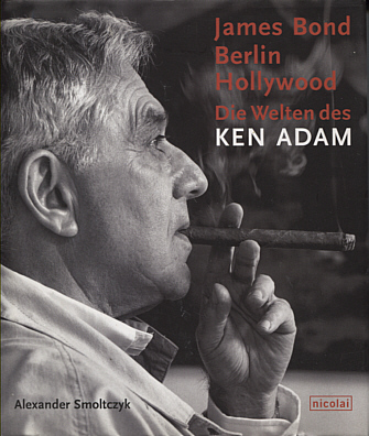 Alexander Smoltczyk - James Bond - Berlin - Hollywood - Die Welten des Ken Adam