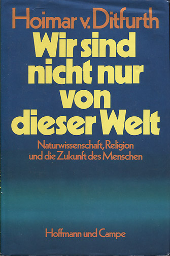 Hoimar von Ditfurth: Wir sind nicht nur von dieser